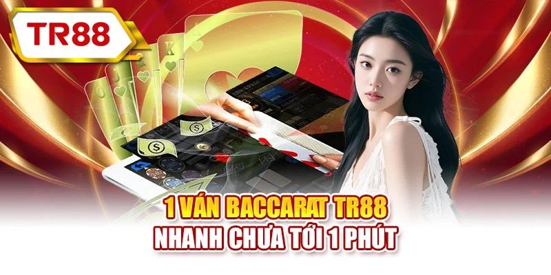 1 ván baccarat TR88 nhanh chưa tới 1 phút