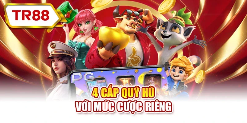 4 cấp quỹ hũ với mức cược riêng