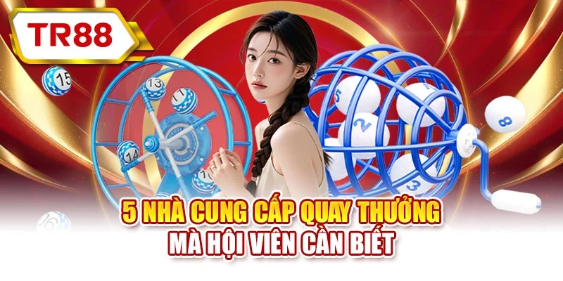 5 nhà cung cấp quay thưởng mà hội viên cần biết