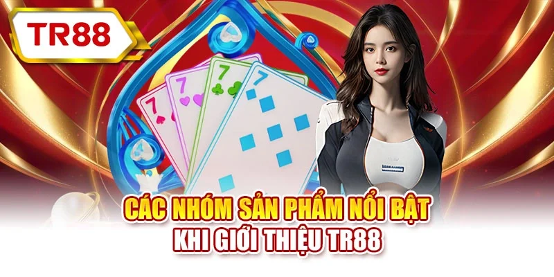 Các nhóm sản phẩm nổi bật khi giới thiệu TR88