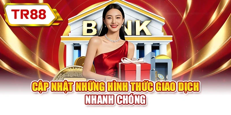 Cập nhật những hình thức giao dịch nhanh chóng