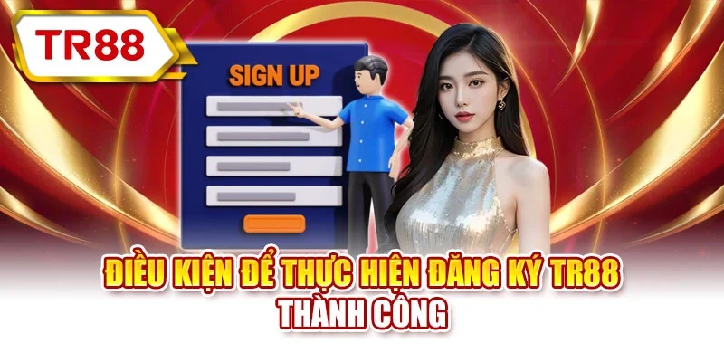 Điều kiện để thực hiện đăng ký TR88 thành công