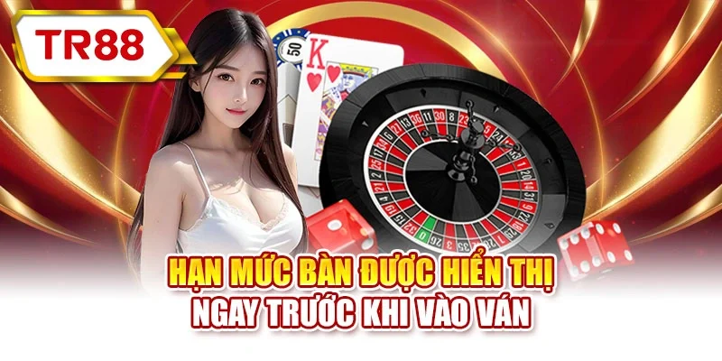 Hạn mức bàn được hiển thị ngay trước khi vào ván