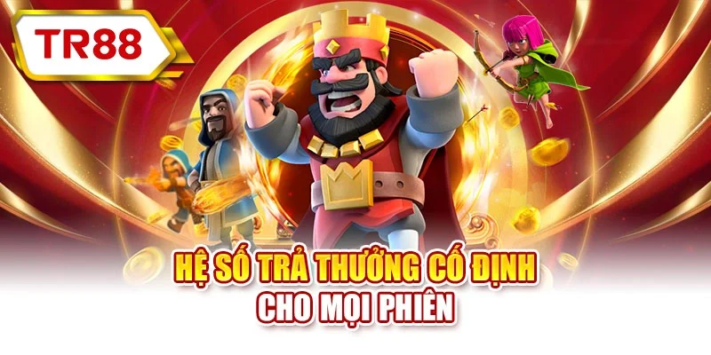 Hệ số trả thưởng cố định cho mọi phiên