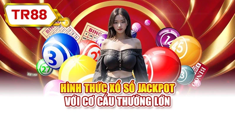 Hình thức xổ số jackpot với cơ cấu thưởng lớn