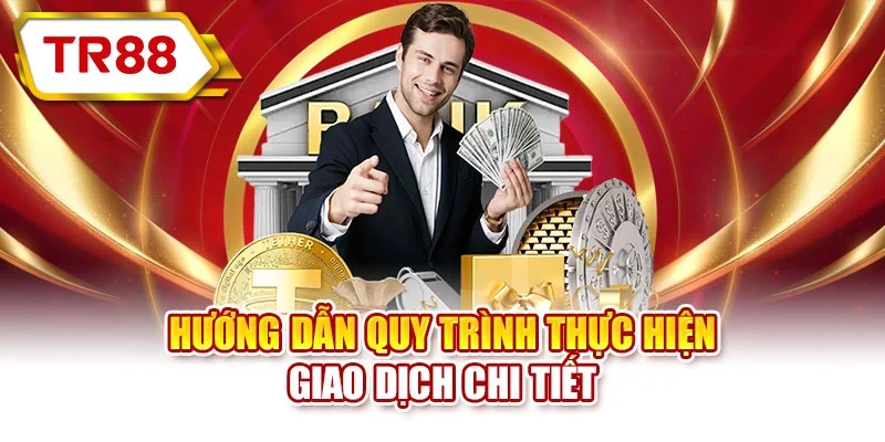 Hướng dẫn quy trình thực hiện giao dịch chi tiết