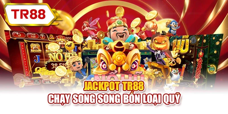 Jackpot TR88 chạy song song bốn loại quỹ