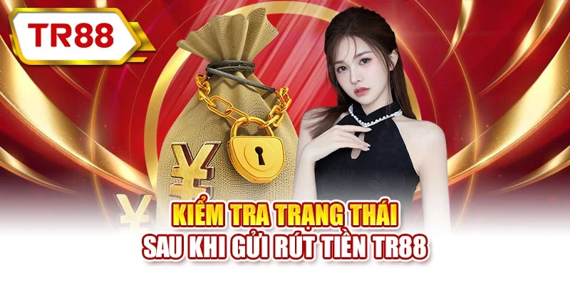 Kiểm tra trạng thái sau khi gửi rút tiền TR88