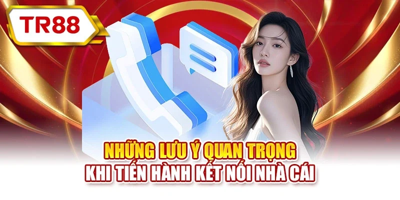 Những lưu ý quan trọng khi tiến hành kết nối nhà cái