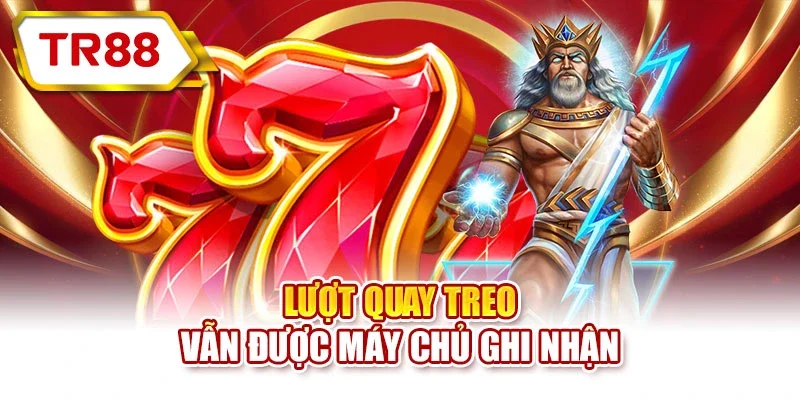 Lượt quay treo vẫn được máy chủ ghi nhận