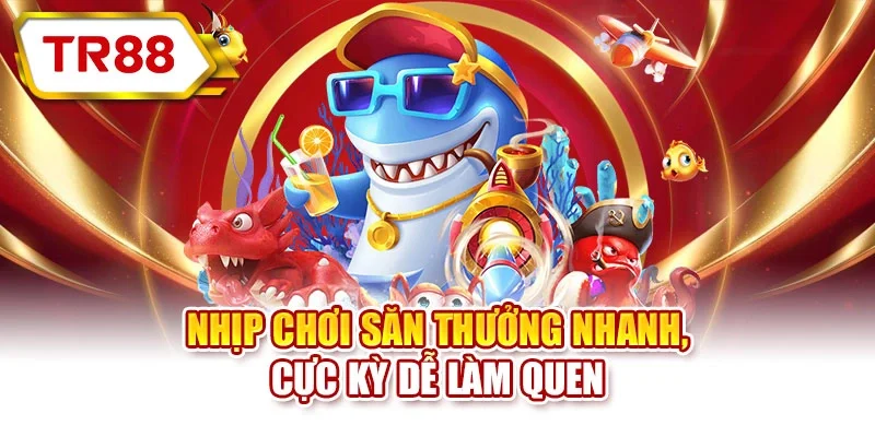 Nhịp chơi săn thưởng nhanh, cực kỳ dễ làm quen