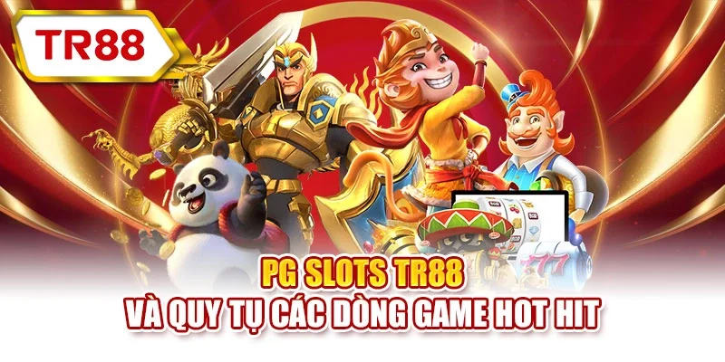 PG Slots TR88 và quy tụ các dòng game hot hit