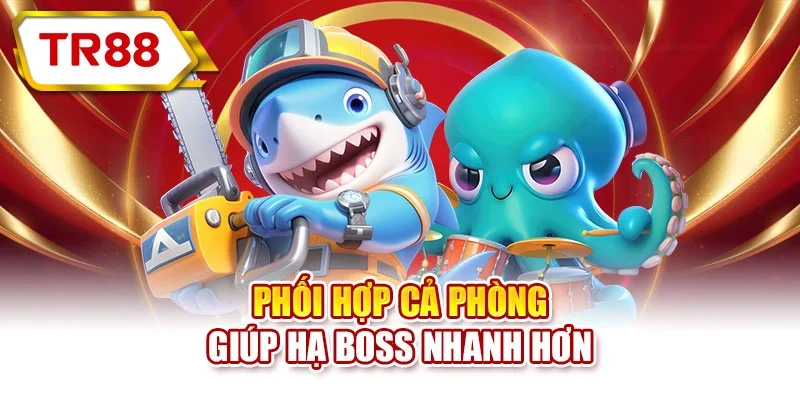 Phối hợp cả phòng giúp hạ boss nhanh hơn