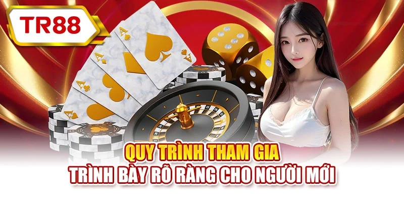 Quy trình tham gia trình bày rõ ràng cho người mới