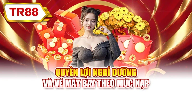 Quyền lợi nghỉ dưỡng và vé máy bay theo mức nạp