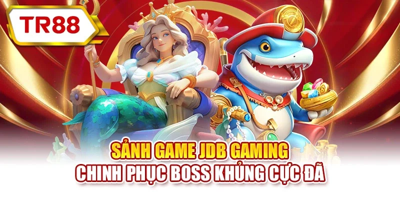 Sảnh game JDB Gaming chinh phục boss khủng cực đã