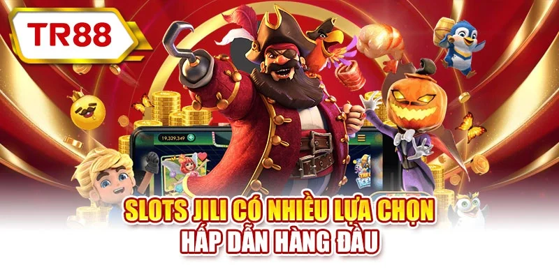 Slots JILI có nhiều lựa chọn hấp dẫn hàng đầu