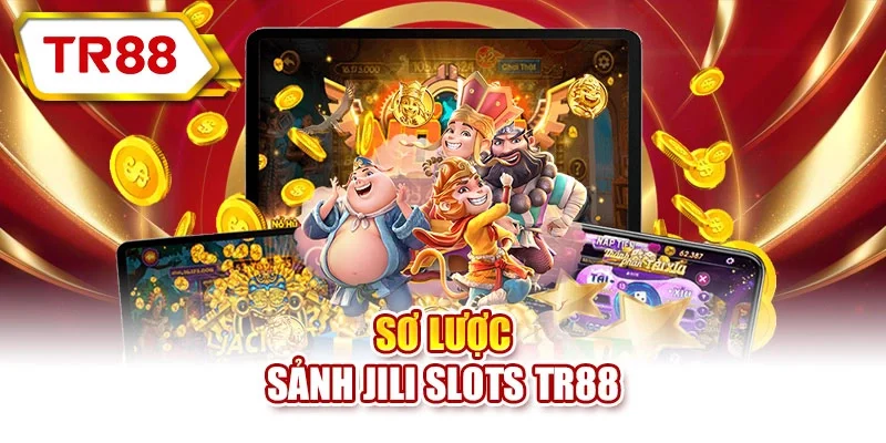 Sơ lược sảnh JILI Slots TR88