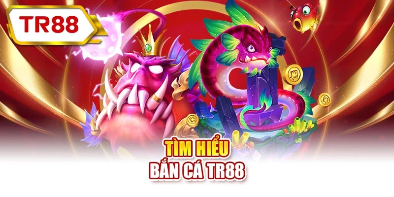Tìm hiểu bắn cá TR88