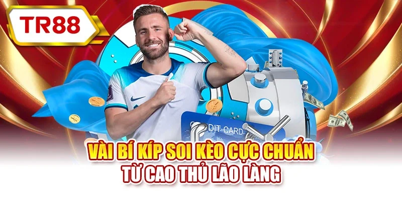 Vài bí kíp soi kèo cực chuẩn từ cao thủ lão làng